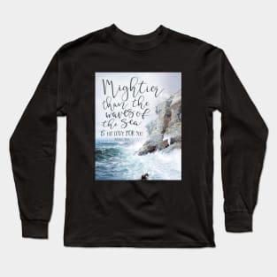 Mightier Than the Waves of the Sea Long Sleeve T-Shirt